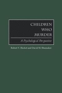 bokomslag Children Who Murder