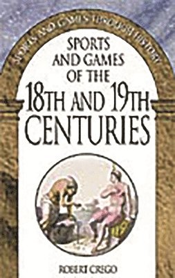 Robert Crego, David Kault - Sports and Games of the 18th and 19th Centuries, Häftad