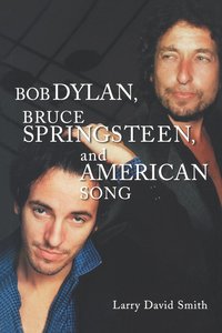 bokomslag Bob Dylan, Bruce Springsteen, and American Song