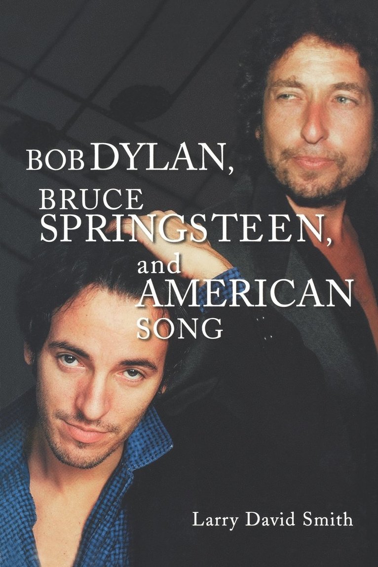 Bob Dylan, Bruce Springsteen, and American Song 1