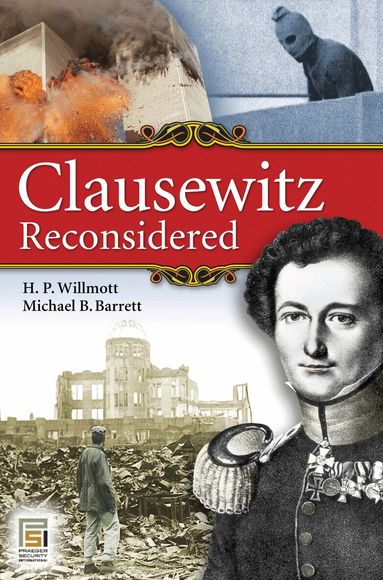 H. P. Willmott, Michael B. Barrett - Clausewitz Reconsidered, Häftad