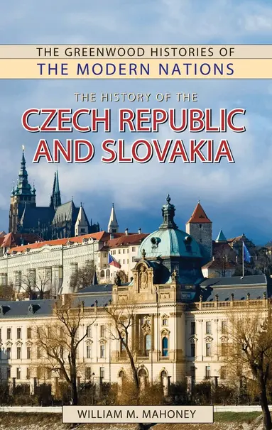 William Mahoney, Frank W. Thackeray - History of the Czech Republic and Slovakia, Inbunden
