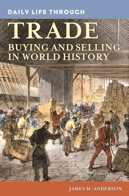 James M. Anderson - Daily Life through Trade, Inbunden