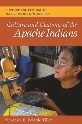 Veronica E. Verlade Tiller, Veronica E. Velarde Tiller - Culture and Customs of the Apache Indians, Inbunden