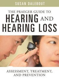 bokomslag The Praeger Guide to Hearing and Hearing Loss