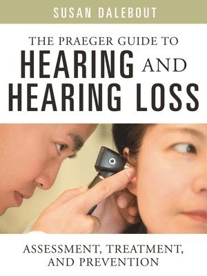 The Praeger Guide to Hearing and Hearing Loss 1