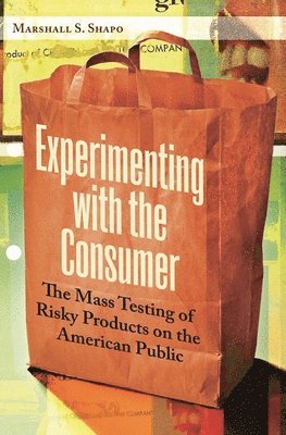 Marshall S. Shapo, Marshall Shapo - Experimenting with the Consumer, Inbunden