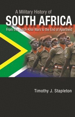 Timothy J. Stapleton - Military History of South Africa, Inbunden