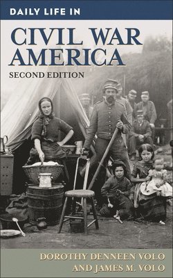 Dorothy Volo, James M. Volo - Daily Life in Civil War America, 2nd Edition, Inbunden