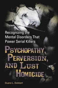 bokomslag Psychopathy, Perversion, and Lust Homicide