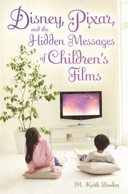 Disney, Pixar, and the Hidden Messages of Children's Films 1