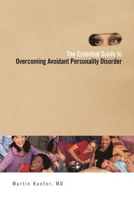 Martin Kantor MD, Martin Kantor - Essential Guide to Overcoming Avoidant Personality Disorder, Inbunden