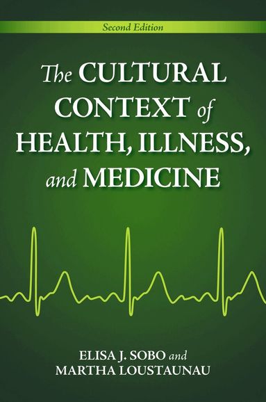 Elisa J. Sobo, Martha Oehmke Loustaunau - Cultural Context of Health, Illness, and Medicine, Häftad