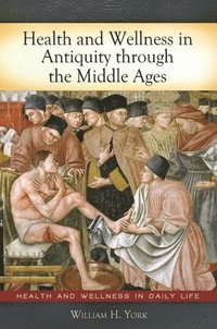 bokomslag Health and Wellness in Antiquity through the Middle Ages