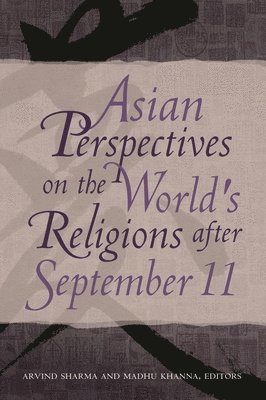 Arvind Sharma, Madhu Khanna - Asian Perspectives on the World's Religions after September 11, Inbunden