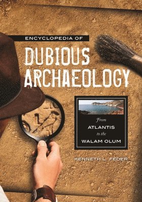 Kenneth L. Feder, Kenneth Feder - Encyclopedia of Dubious Archaeology, Inbunden