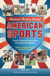 bokomslag American History Through American Sports: From Colonial Lacrosse to Extreme Sports [3 Volumes]