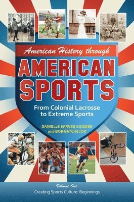 bokomslag American History Through American Sports: From Colonial Lacrosse to Extreme Sports [3 Volumes]