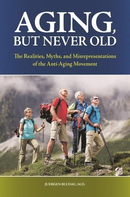 Juergen H. Bludau, M. D. Bludau, Juergen H., Juergen Bludau - Aging, But Never Old, Inbunden