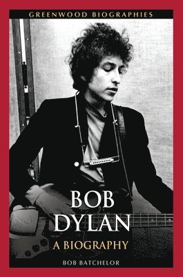 Bob Batchelor - Bob Dylan, Inbunden