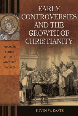 Kevin W. Kaatz - Early Controversies and the Growth of Christianity, Inbunden