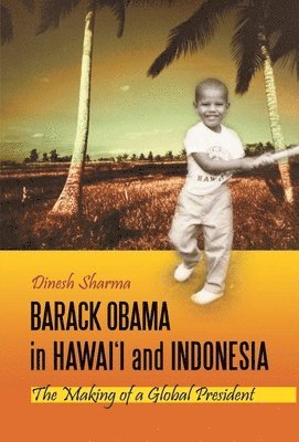 Dinesh Sharma - Barack Obama in Hawai'i and Indonesia, Inbunden