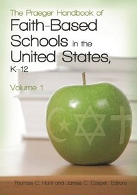 bokomslag The Praeger Handbook of Faith-Based Schools in the United States, K-12