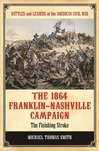 bokomslag The 1864 Franklin-Nashville Campaign