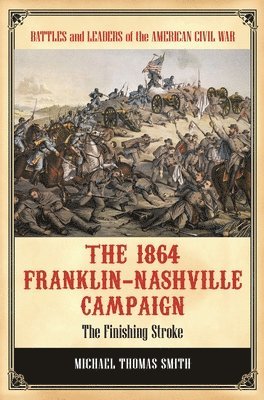 Michael Thomas Smith - 1864 Franklin-Nashville Campaign, Inbunden