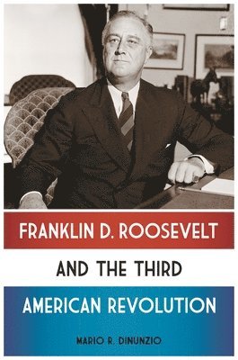 Franklin D. Roosevelt and the Third American Revolution 1