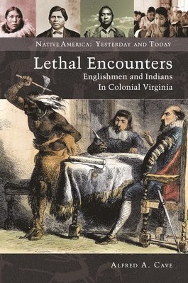 Alfred A. Cave - Lethal Encounters, Inbunden