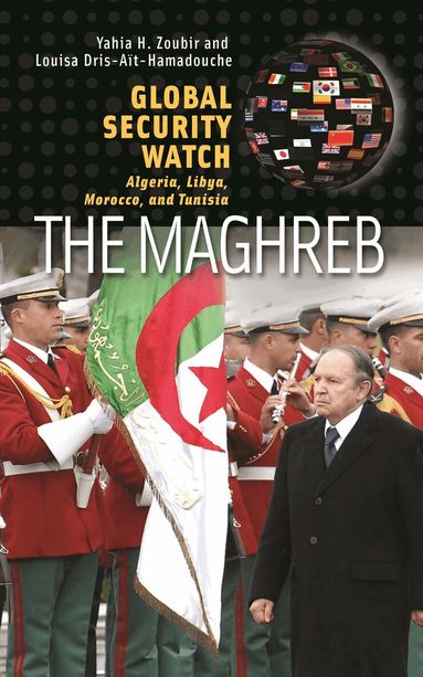 Yahia H. Zoubir, Louisa Dris-Aït-Hamadouche - Global Security Watch—The Maghreb, Inbunden