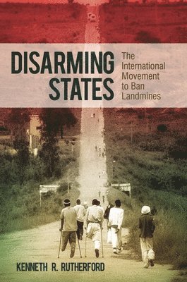 Kenneth R. Rutherford - Disarming States, Inbunden