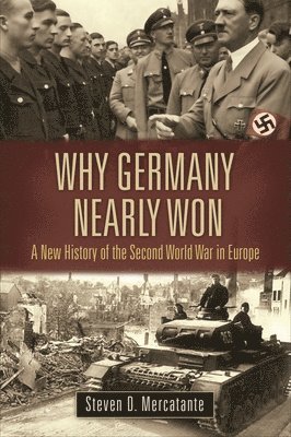 Steven D. Mercatante, Robert M. Citino, Robert Citino - Why Germany Nearly Won, Inbunden