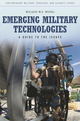 Wilson W.S. Wong - Emerging Military Technologies, Inbunden