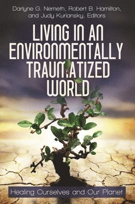 Donald F. Nemeth, Judy Kuriansky, Darlyne G. Nemeth, Judy Kuriansky, Robert B. Hamilton - Living in an Environmentally Traumatized World, Inbunden