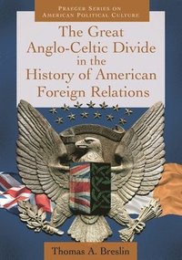 bokomslag The Great Anglo-Celtic Divide in the History of American Foreign Relations