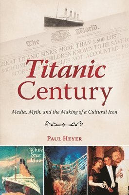 Paul Heyer - Titanic Century, Inbunden