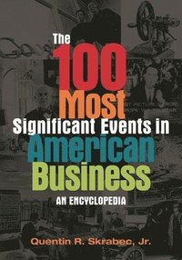 bokomslag The 100 Most Significant Events in American Business