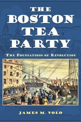 James M. Volo - Boston Tea Party, Inbunden