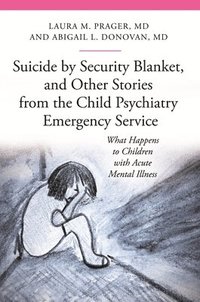 bokomslag Suicide by Security Blanket, and Other Stories from the Child Psychiatry Emergency Service