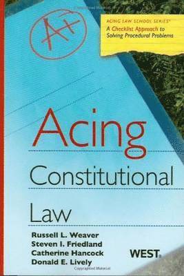 Russell L. Weaver, Steve I. Friedland, Catherine Hancock, Donald E. Lively - Acing Constitutional Law, Häftad