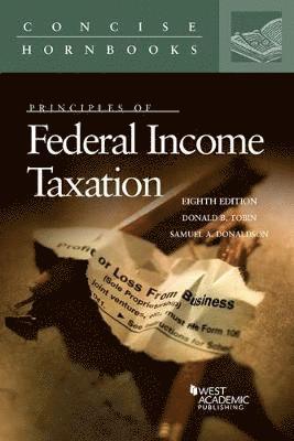 Donald B. Tobin, Samuel A. Donaldson - Principles of Federal Income Taxation, Häftad