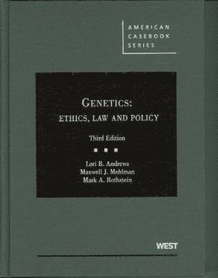 Lori B. Andrews, Maxwell J. Mehlman - Genetics: Ethics, Law and Policy, Inbunden