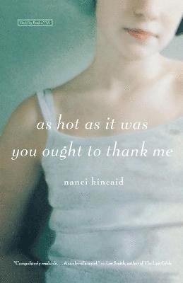 Nanci Kincaid - As Hot as It Was You Ought to Thank Me, Häftad