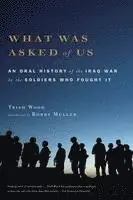 Trish Wood - What Was Asked of Us: An Oral History of the Iraq War by the Soldiers Who Fought It, Häftad. Tillgänglighet: Lägg i varukorg