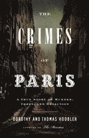bokomslag The Crimes of Paris: A True Story of Murder, Theft, and Detection