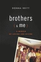 Donna Britt - Brothers (and Me): A Memoir of Loving and Giving, Inbunden