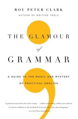 Roy Peter Clark - The Glamour of Grammar, Häftad