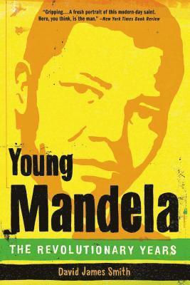 David James Smith - Young Mandela: The Revolutionary Years, Häftad